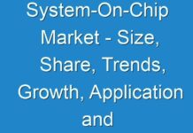 System-On-Chip Market – Size, Share, Trends, Growth, Application and Forecast 2030