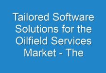 Tailored Software Solutions for the Oilfield Services Market – The Transformative Impact Due To COVID-19