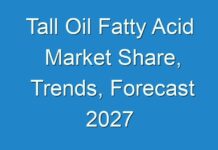 Tall Oil Fatty Acid Market Share, Trends, Forecast 2027