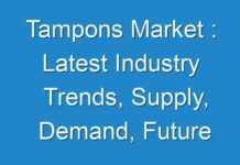 Tampons Market : Latest Industry Trends, Supply, Demand, Future prospects by 2025