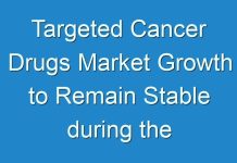 Targeted Cancer Drugs Market Growth to Remain Stable during the Projection Period