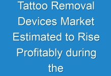 Tattoo Removal Devices Market Estimated to Rise Profitably during the Foreseeable Future
