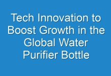 Tech Innovation to Boost Growth in the Global Water Purifier Bottle Market Through 2027