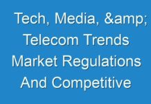 Tech, Media, & Telecom Trends Market Regulations And Competitive Landscape Outlook To 2024-2030