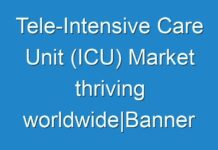 Tele-Intensive Care Unit (ICU) Market thriving worldwide|Banner Health, advanced ICU care, TeleICU, inTouch health, iMDsoft