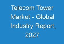 Telecom Tower Market – Global Industry Report, 2027