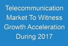 Telecommunication Market To Witness Growth Acceleration During 2017 To 2026