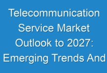 Telecommunication Service Market Outlook to 2027: Emerging Trends And Will Generate New Growth Opportunities Status