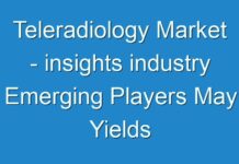 Teleradiology Market – insights industry Emerging Players May Yields New Opportunities -2027