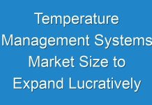 Temperature Management Systems Market Size to Expand Lucratively during the Forecast Period
