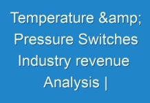 Temperature & Pressure Switches Industry revenue Analysis | Leading Players, Industry Updates, Future Growth, Business Prospects 2030