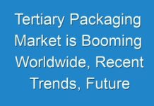 Tertiary Packaging Market is Booming Worldwide, Recent Trends, Future Forecasts, Growth Rate Analysis 2024 – 2026