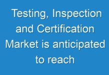 Testing, Inspection and Certification Market is anticipated to reach US$ 367,336.4 Mn by 2027
