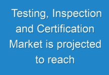 Testing, Inspection and Certification Market is projected to reach US$ 367,336.4 Mn by 2027
