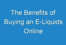 The Benefits of Buying an E-Liquids Online