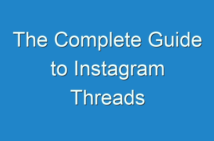 The Complete Guide to Instagram Threads - Guides, Business, Reviews and ...