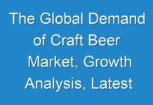 The Global Demand of Craft Beer Market, Growth Analysis, Latest Trends and Forecast till 2029