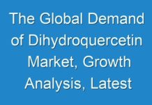The Global Demand of Dihydroquercetin Market, Growth Analysis, Latest Trends and Forecast till 2030
