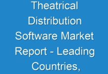 Theatrical Distribution Software Market Report – Leading Countries, Region, and Segment Forecast To 2026