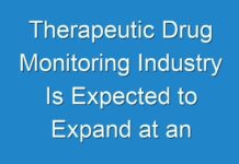 Therapeutic Drug Monitoring Industry Is Expected to Expand at an Impressive Rate by 2025