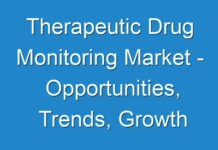 Therapeutic Drug Monitoring Market – Opportunities, Trends, Growth Factors, Revenue Analysis, For 2025