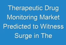 Therapeutic Drug Monitoring Market Predicted to Witness Surge in The Near Future