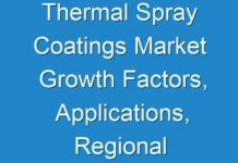 Thermal Spray Coatings Market Growth Factors, Applications, Regional Analysis, Key Players And Forecasts By 2029