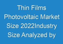 Thin Films Photovoltaic Market Size 2024Industry Size Analyzed by Business Opportunity, Development, Applications Analysis and Future Prospects 2030
