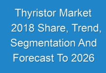 Thyristor Market 2018 Share, Trend, Segmentation And Forecast To 2026