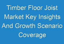Timber Floor Joist Market Key Insights And Growth Scenario Coverage of Top Key Players 2018-2028