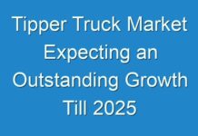 Tipper Truck Market Expecting an Outstanding Growth Till 2025