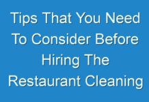Tips That You Need To Consider Before Hiring The Restaurant Cleaning Service!