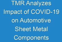 TMR Analyzes Impact of COVID-19 on Automotive Sheet Metal Components Market; Stakeholders to Focus on Long-term Dimensions