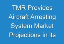 TMR Provides Aircraft Arresting System Market Projections in its Revised Report, COVID-19 Pandemic Shaping Global Demand