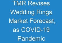 TMR Revises Wedding Rings Market Forecast, as COVID-19 Pandemic Continues to Expand Quickly