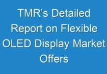 TMR’s Detailed Report on Flexible OLED Display Market Offers Projections of Potential Impact of Corona Virus Outbreak