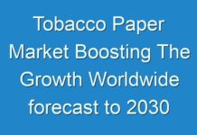 Tobacco Paper Market Boosting The Growth Worldwide forecast to 2030