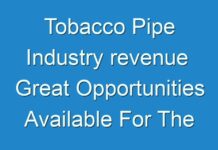 Tobacco Pipe Industry revenue Great Opportunities Available For The Vendors 2031
