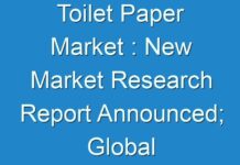 Toilet Paper Market : New Market Research Report Announced; Global Industry Analysis 2018 – 2026