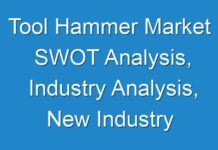 Tool Hammer Market SWOT Analysis, Industry Analysis, New Industry Research & Forecast till 2031
