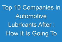 Top 10 Companies in Automotive Lubricants After : How It Is Going To Impact on Industry to Grow In Near Future
