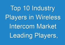 Top 10 Industry Players in Wireless Intercom Market Leading Players, Market Growth, Size, Types, and Forecasts