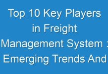 Top 10 Key Players in Freight Management System : Emerging Trends And Will Generate New Growth Opportunities Status