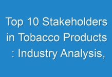 Top 10 Stakeholders in Tobacco Products : Industry Analysis, Geographical Segmentation, Drivers, Challenges, and Trend & Forecasts