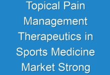Topical Pain Management Therapeutics in Sports Medicine Market Strong Application, Emerging Trends And Future Scope By 2027