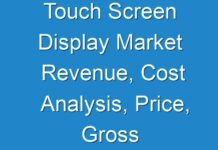 Touch Screen Display Market Revenue, Cost Analysis, Price, Gross Margin And Top Manufactures Prediction 2019 To 2027