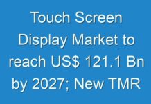Touch Screen Display Market to reach US$ 121.1 Bn by 2027; New TMR Report Explores Impact of COVID-19 Outbreak