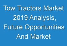Tow Tractors Market 2019 Analysis, Future Opportunities And Market Forecast To 2031