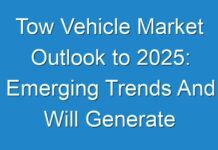 Tow Vehicle Market Outlook to 2025: Emerging Trends And Will Generate New Growth Opportunities Status