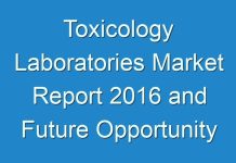 Toxicology Laboratories Market Report 2016 and Future Opportunity Assessment 2026